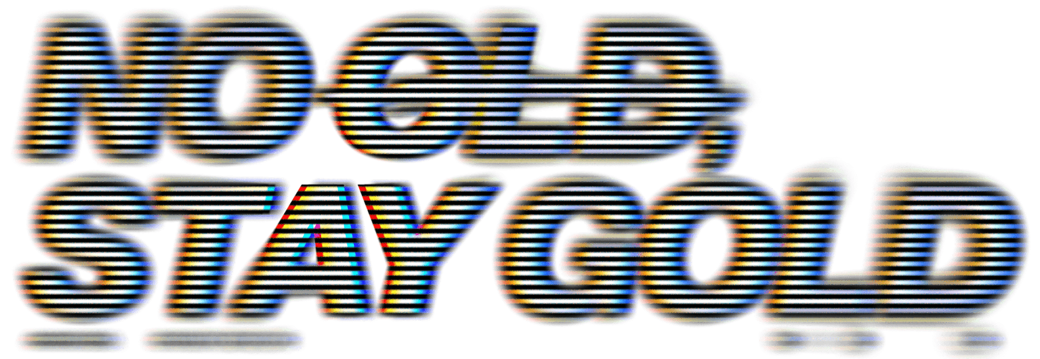 NO OLD, STAY GOLD